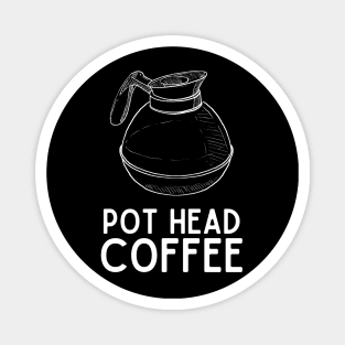 Pot Head Coffee - Coffee Jokes Humor Saying Gift Pot Head Vibes Magnet